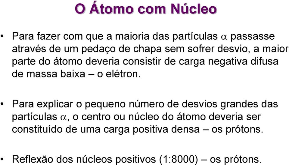 Para explicar o pequeno número de desvios grandes das partículas, o centro ou núcleo do átomo deveria ser