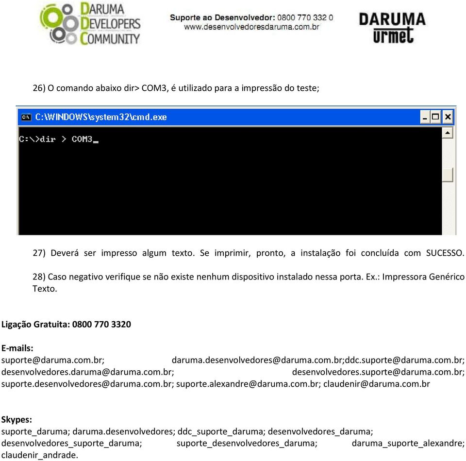 desenvolvedores@daruma.com.br;ddc.suporte@daruma.com.br; desenvolvedores.daruma@daruma.com.br; desenvolvedores.suporte@daruma.com.br; suporte.desenvolvedores@daruma.com.br; suporte.alexandre@daruma.