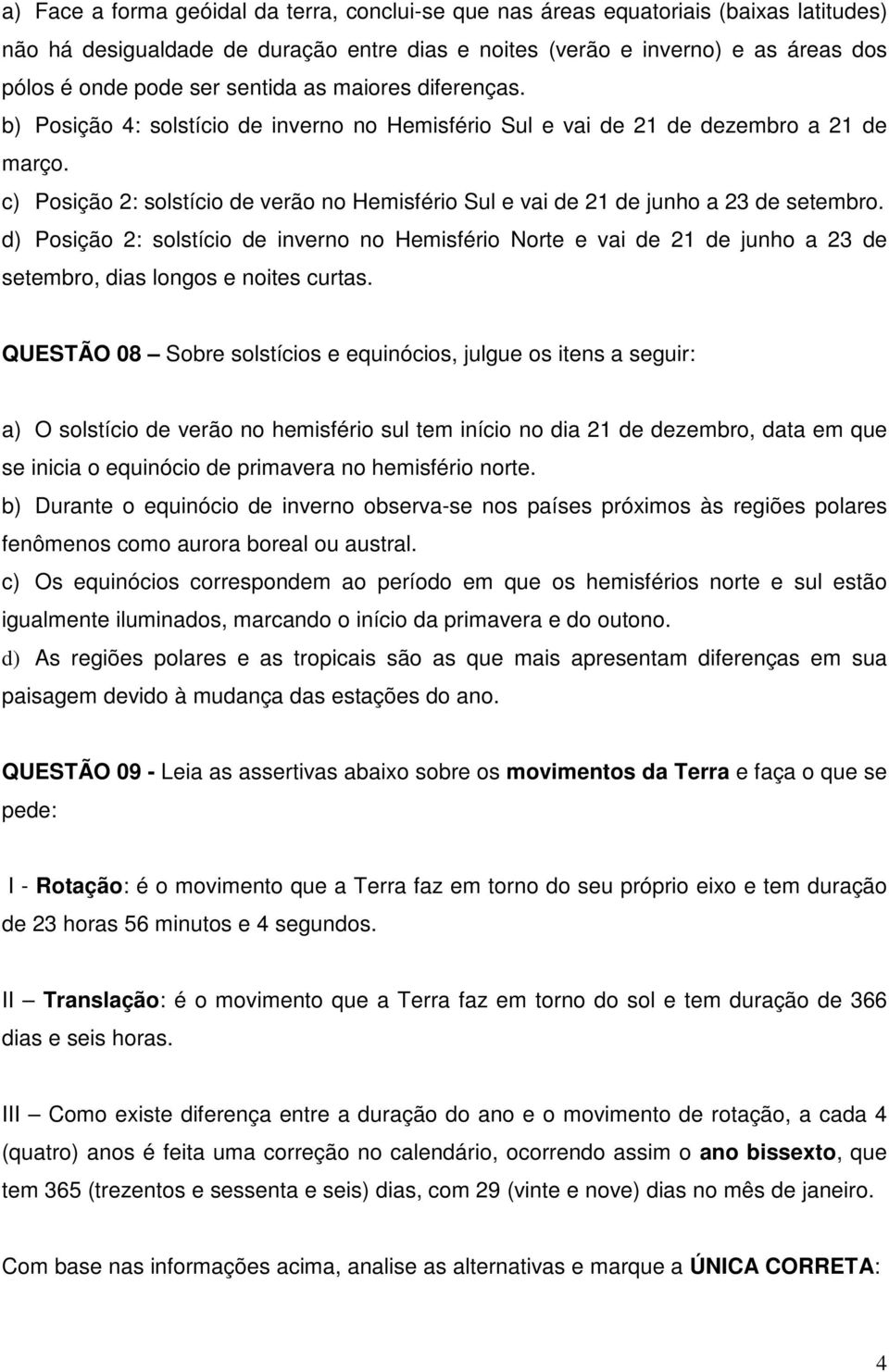 c) Posição 2: solstício de verão no Hemisfério Sul e vai de 21 de junho a 23 de setembro.