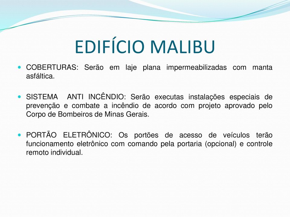 acordo com projeto aprovado pelo Corpo de Bombeiros de Minas Gerais.