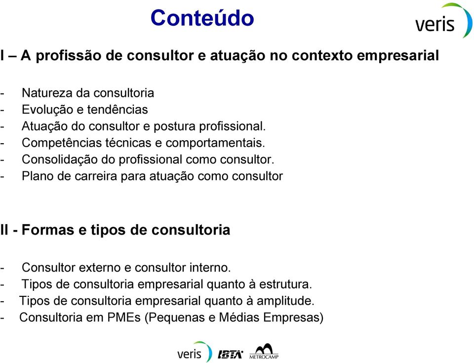 - Plano de carreira para atuação como consultor II - Formas e tipos de consultoria - Consultor externo e consultor interno.