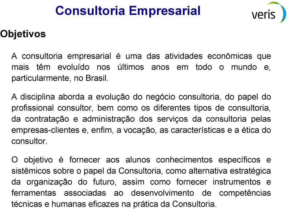 consultoria pelas empresas-clientes e, enfim, a vocação, as características e a ética do consultor.