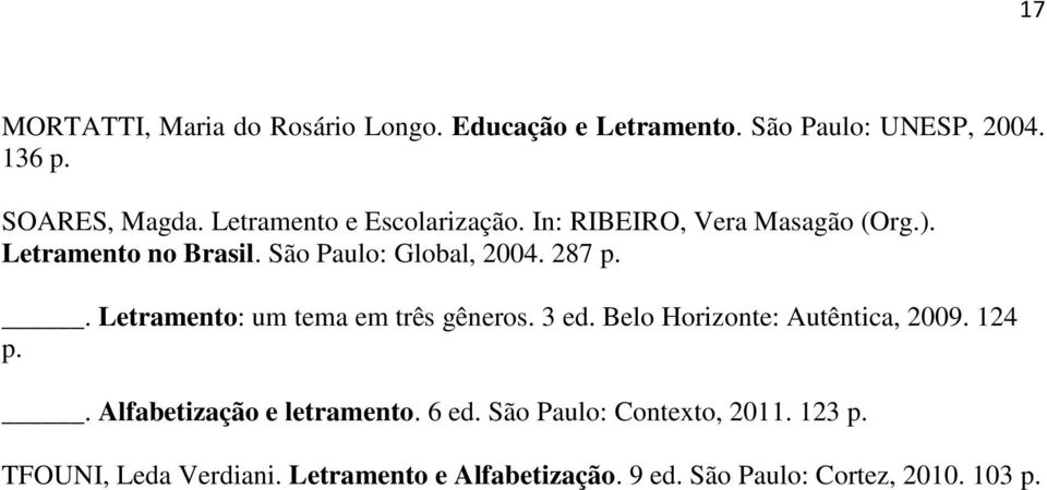 . Letramento: um tema em três gêneros. 3 ed. Belo Horizonte: Autêntica, 2009. 124 p.. Alfabetização e letramento.
