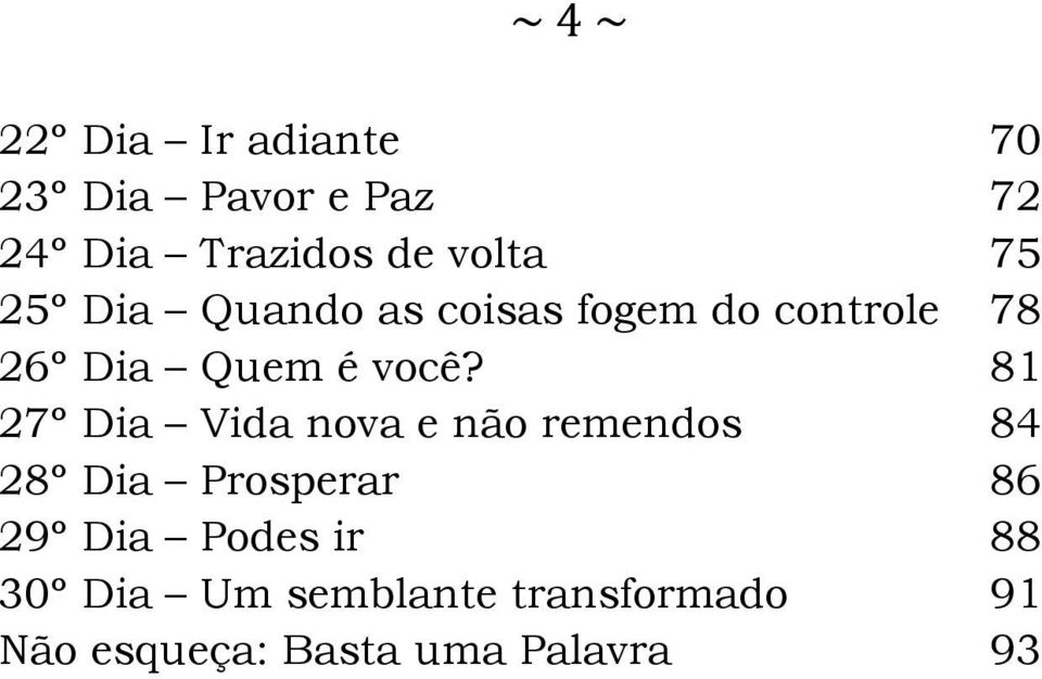 81 27º Dia Vida nova e não remendos 84 28º Dia Prosperar 86 29º Dia Podes