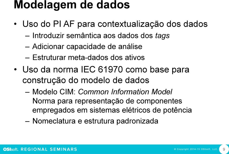 construção do modelo de dados Modelo CIM: Common Information Model Norma para representação de componentes
