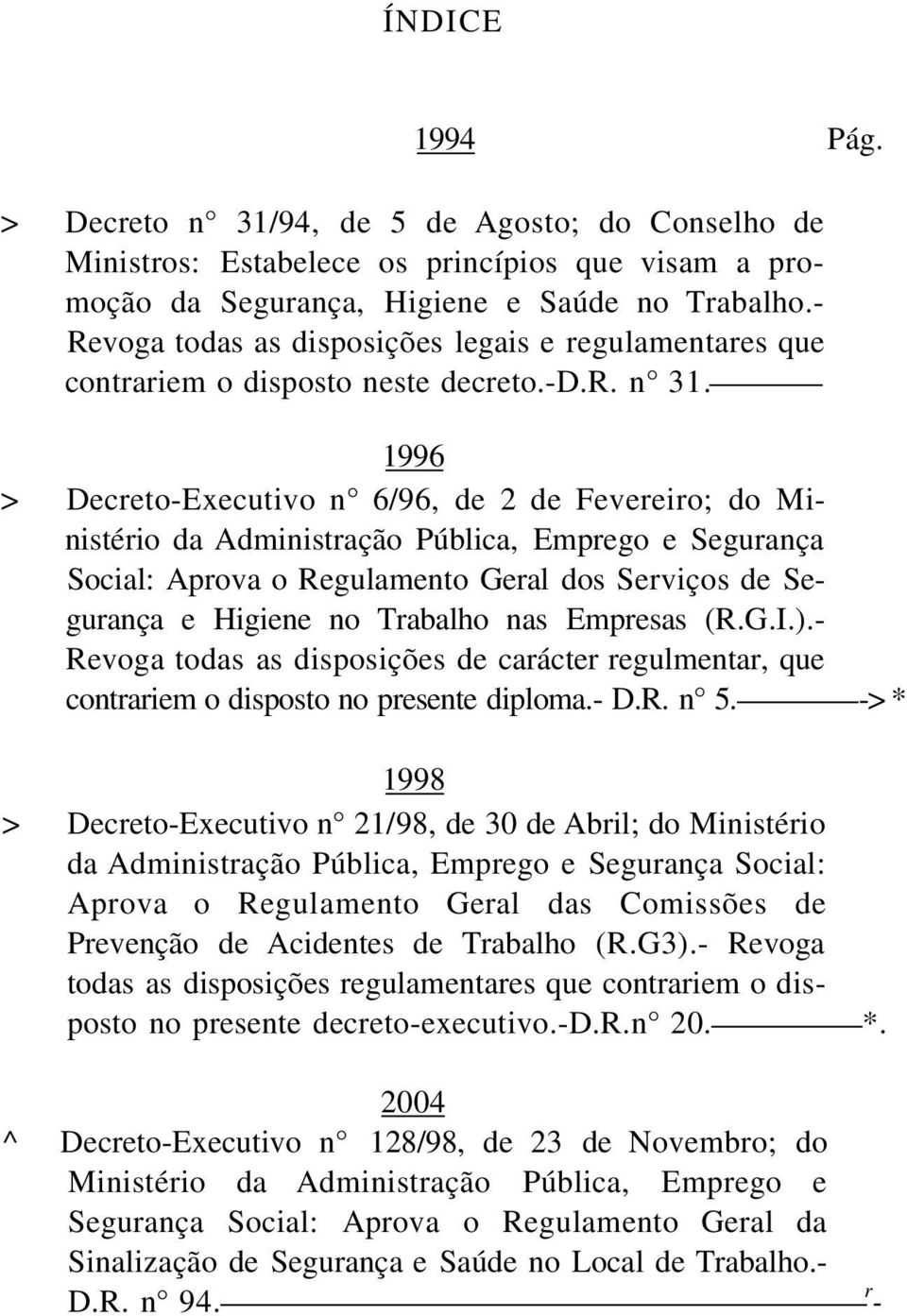 1996 > Decreto-Executivo n 6/96, de 2 de Fevereiro; do Ministério da Administração Pública, Emprego e Segurança Social: Aprova o Regulamento Geral dos Serviços de Segurança e Higiene no Trabalho nas