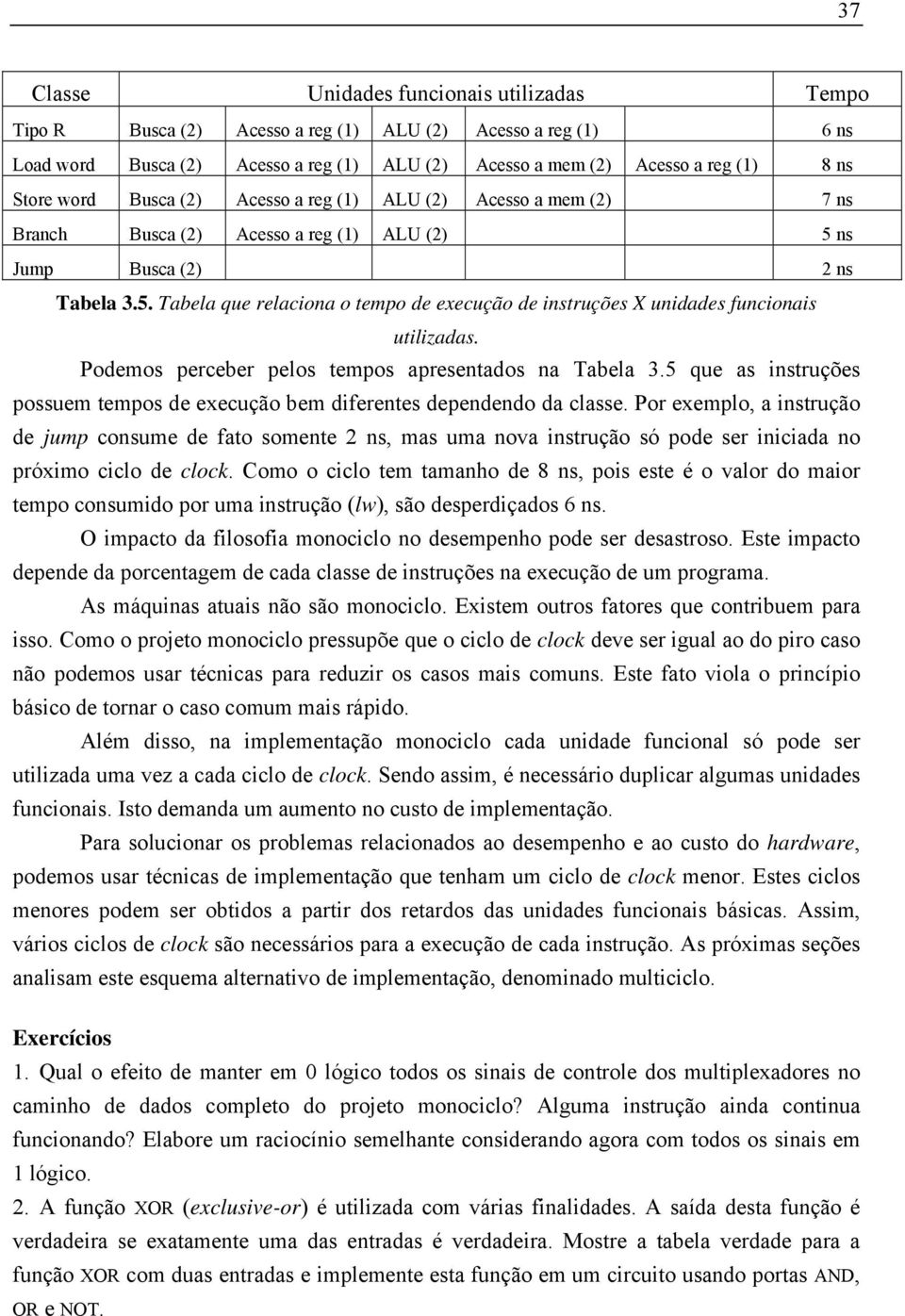 Podemos perceber pelos tempos apresentados na Tabela 3.5 que as instruções possuem tempos de execução bem diferentes dependendo da classe.