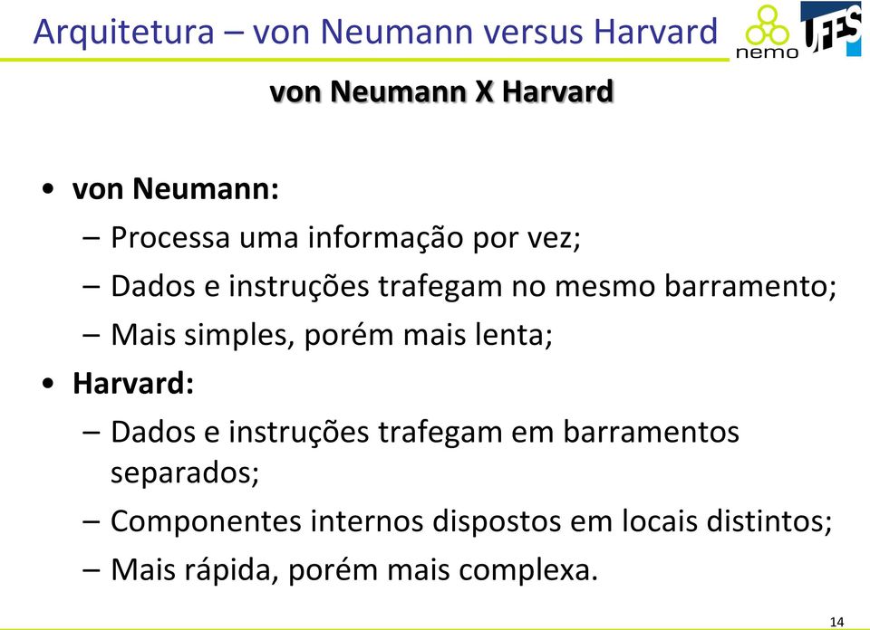 simples, porém mais lenta; Harvard: Dados e instruções trafegam em barramentos