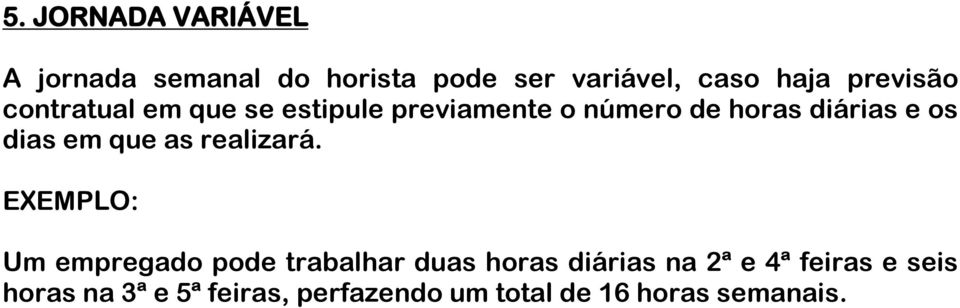 dias em que as realizará.