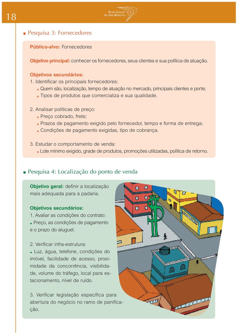 Analisar políticas de preço: Preço cobrado, frete; Prazos de pagamento exigido pelo fornecedor, tempo e forma de entrega; Condições de pagamento exigidas, tipo de cobrança. 3.