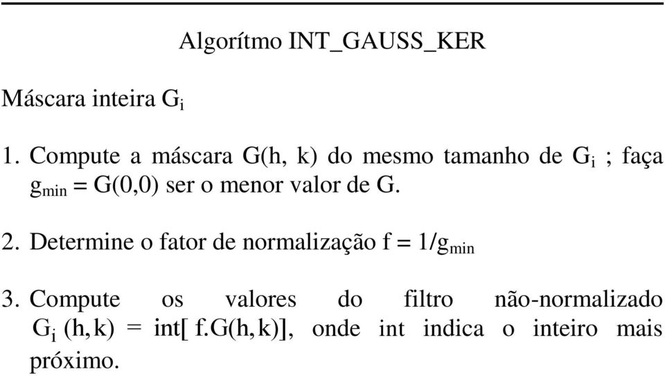 o menor valor de G. 2. Determine o fator de normalização f = 1/g min 3.