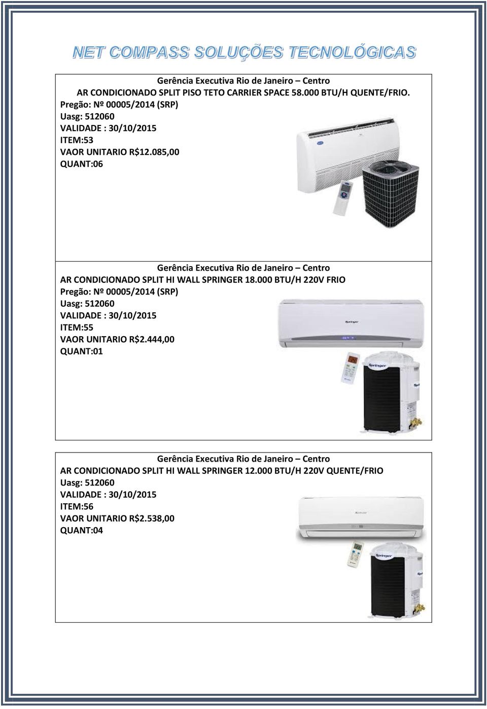 085,00 QUANT:06 AR CONDICIONADO SPLIT HI WALL SPRINGER 18.