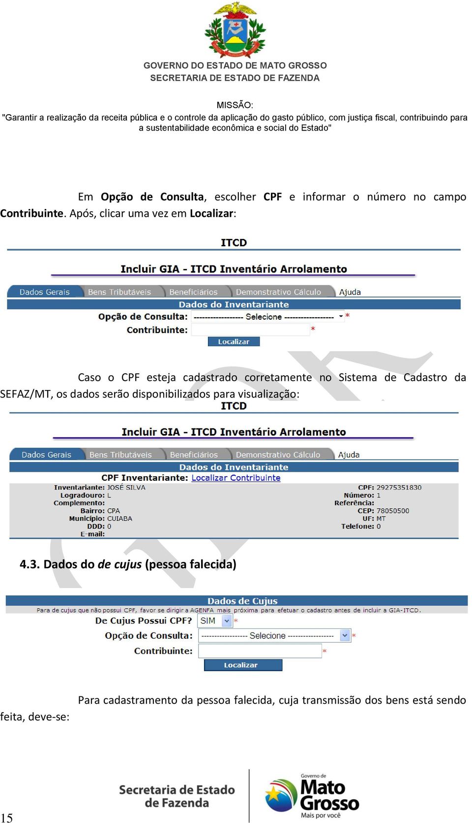 Cadastro da SEFAZ/MT, os dados serão disponibilizados para visualização: 4.3.