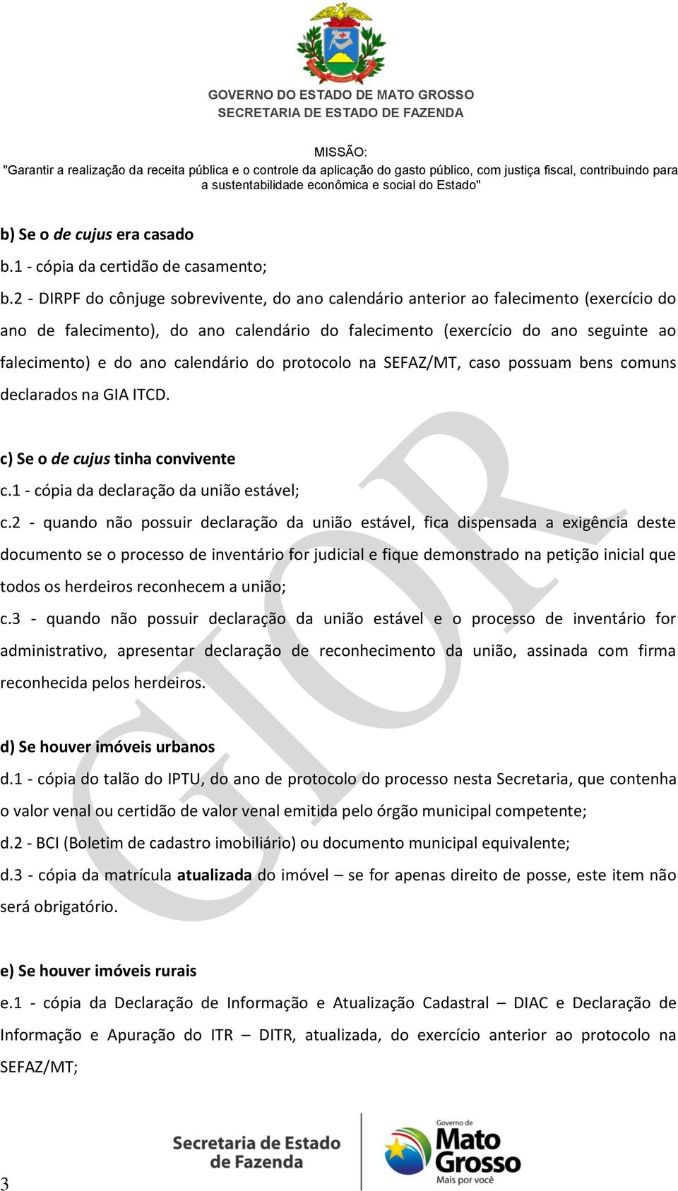 calendário do protocolo na SEFAZ/MT, caso possuam bens comuns declarados na GIA ITCD. c) Se o de cujus tinha convivente c.1 - cópia da declaração da união estável; c.