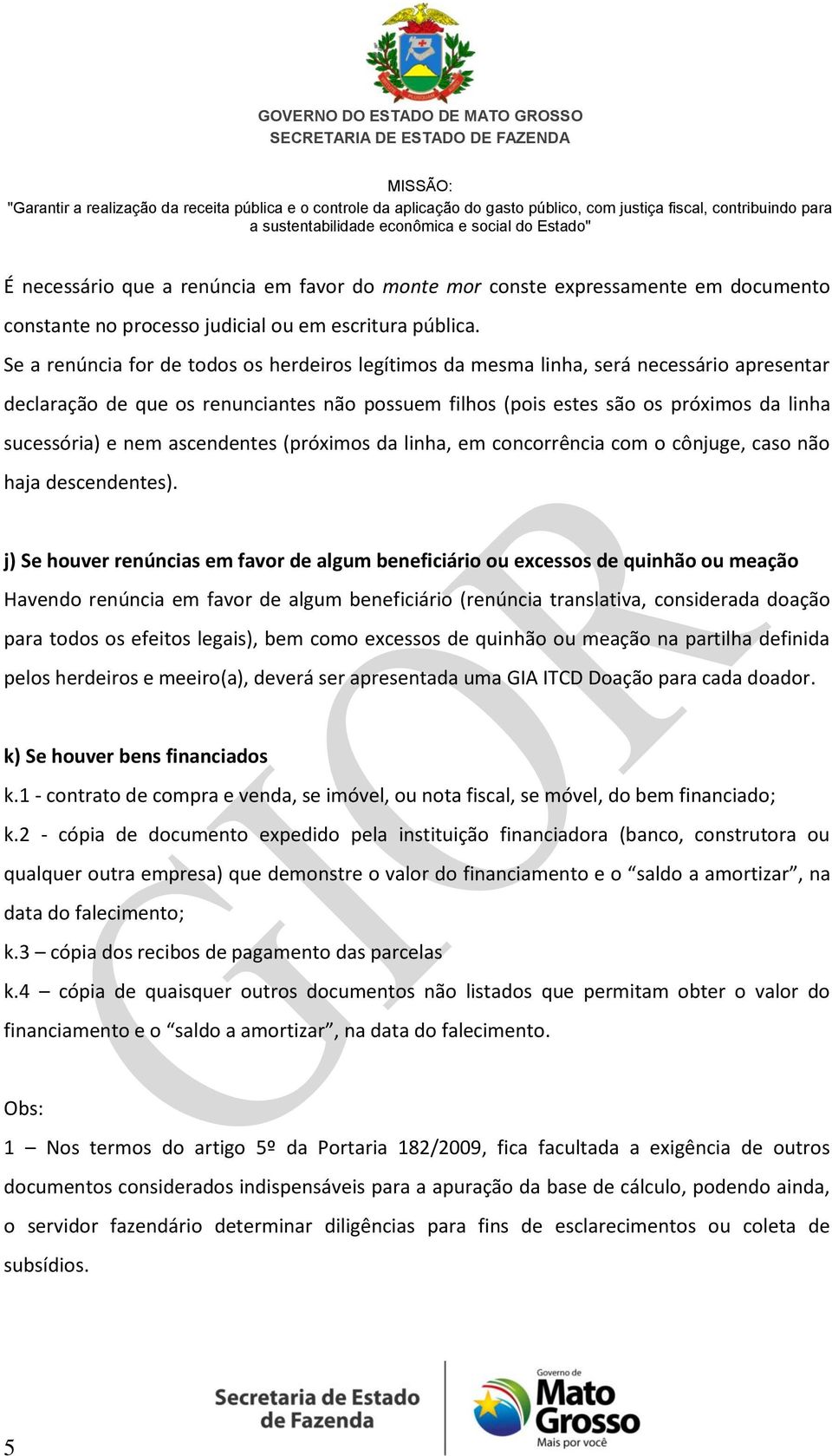 nem ascendentes (próximos da linha, em concorrência com o cônjuge, caso não haja descendentes).