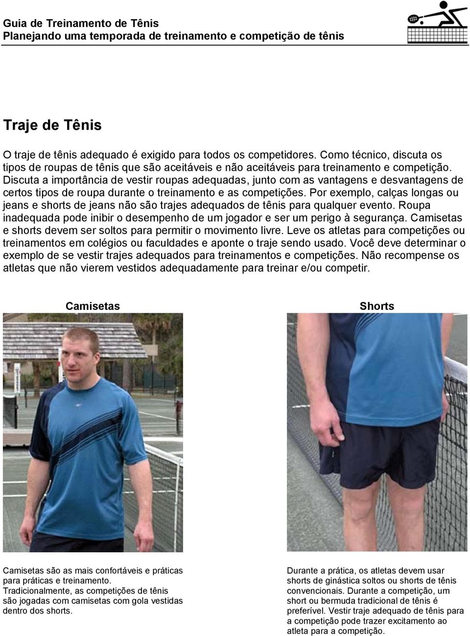 Discuta a importância de vestir roupas adequadas, junto com as vantagens e desvantagens de certos tipos de roupa durante o treinamento e as competições.