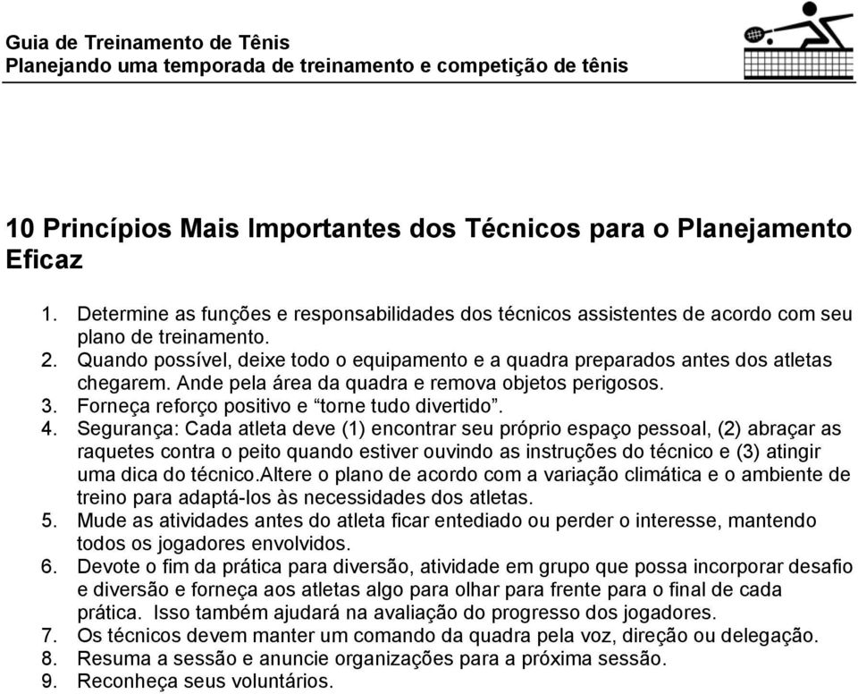 Ande pela área da quadra e remova objetos perigosos. 3. Forneça reforço positivo e torne tudo divertido. 4.