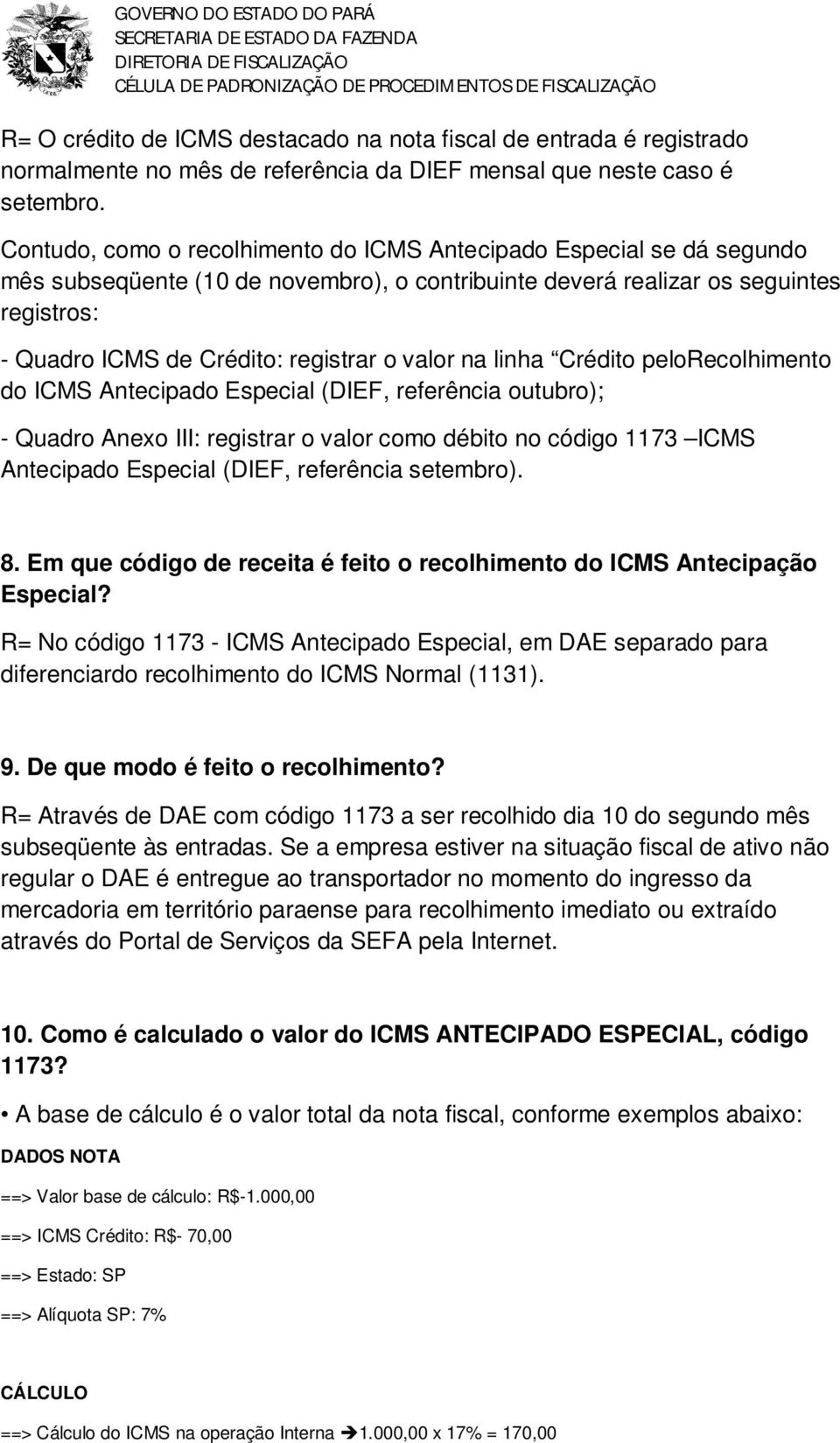 valor na linha Crédito pelorecolhimento do ICMS Antecipado Especial (DIEF, referência outubro); - Quadro Anexo III: registrar o valor como débito no código 1173 ICMS Antecipado Especial (DIEF,