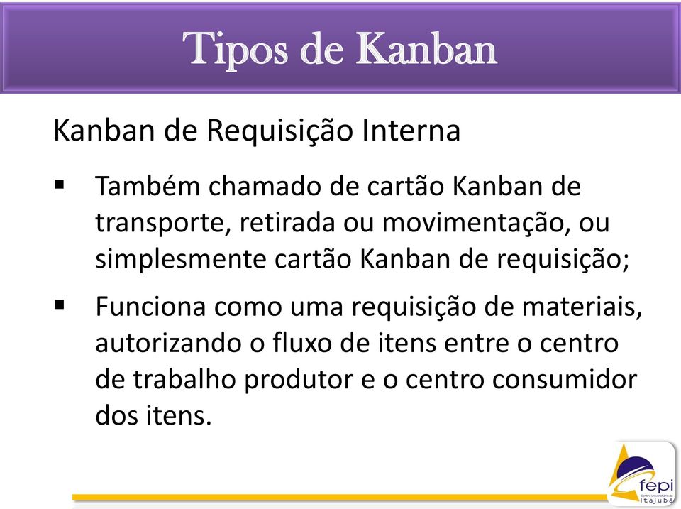 Kanban de requisição; Funciona como uma requisição de materiais,