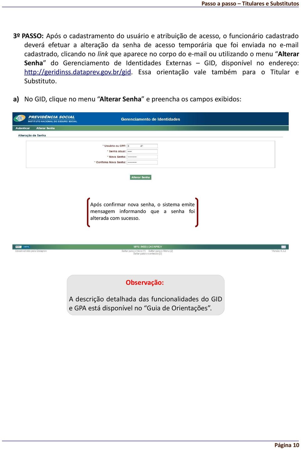 http://geridinss.dataprev.gov.br/gid. Essa orientação vale também para o Titular e Substituto.