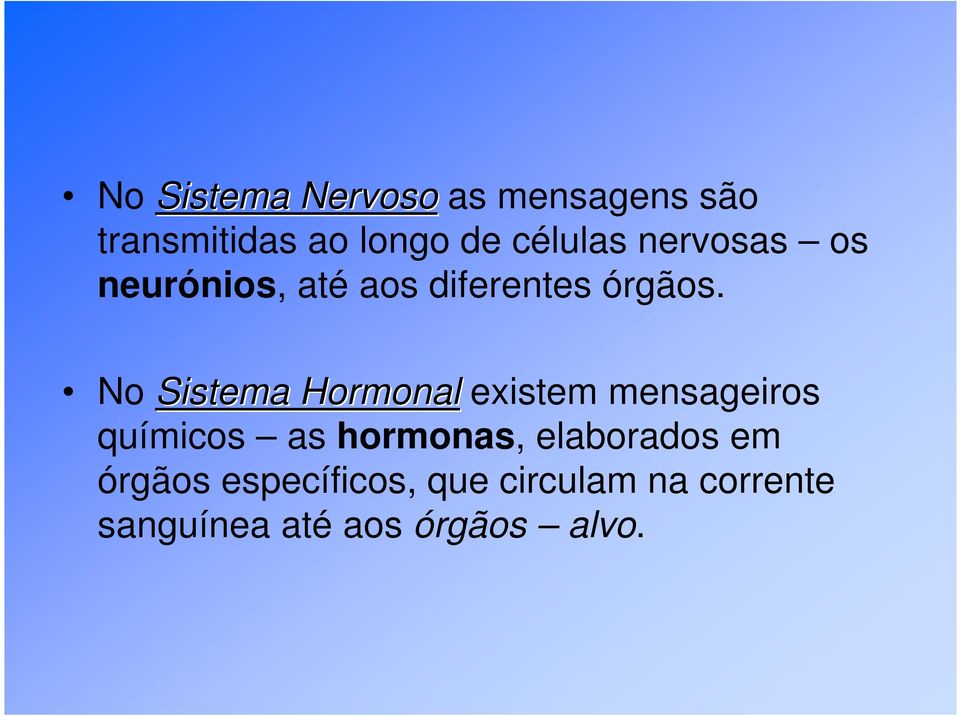 No Sistema Hormonal Sistema Hormonal existem mensageiros químicos as