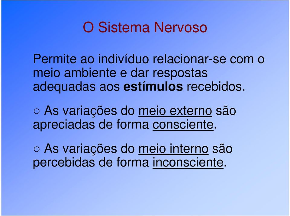 As variações do meio externo são apreciadas de forma consciente.