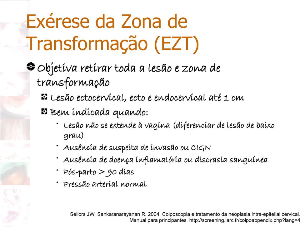 Ausência de doença inflamatória ou discrasia sanguínea Pós-parto > 90 dias Pressão arterial normal Sellors JW, Sankaranarayanan R. 2004.