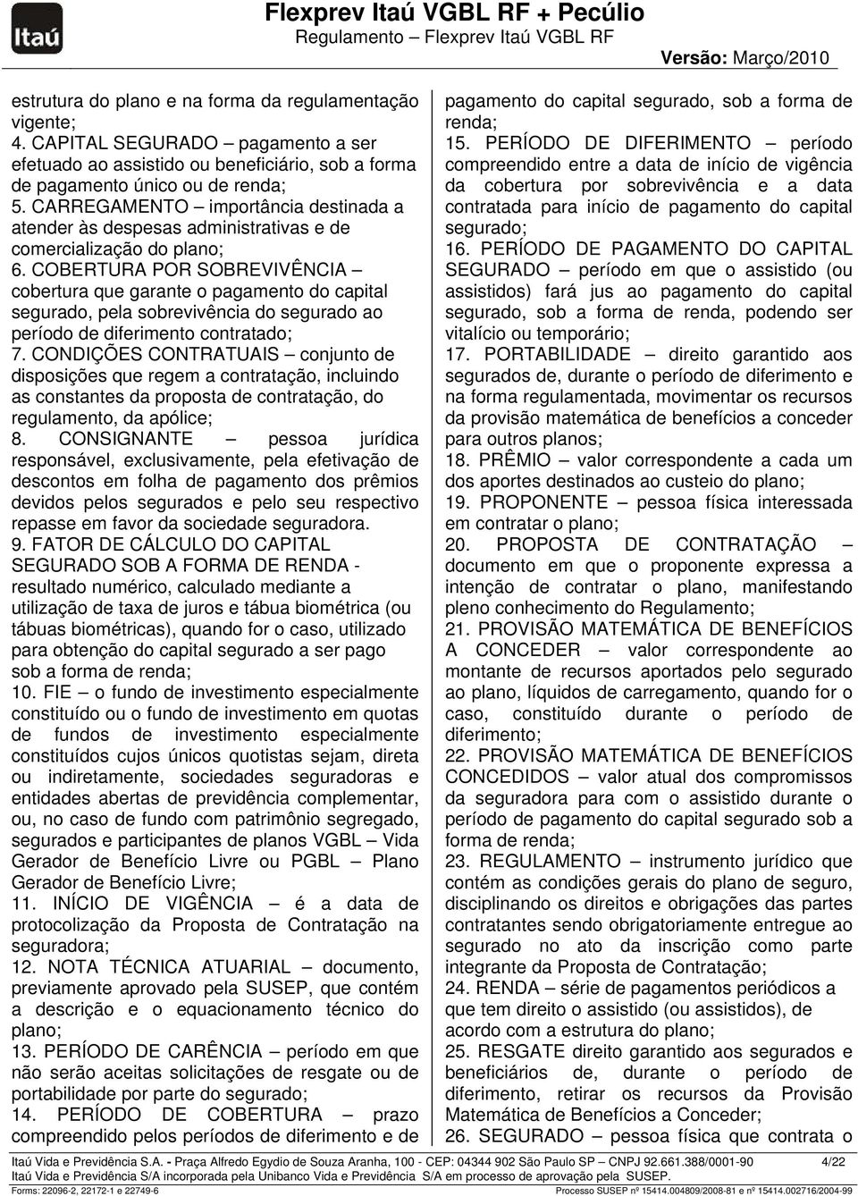 CARREGAMENTO importância destinada a atender às despesas administrativas e de comercialização do plano; 6.