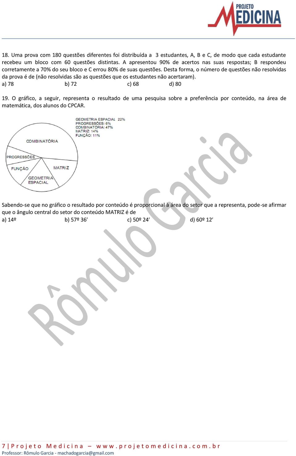 Desta forma, o número de questões não resolvidas da prova é de (não resolvidas são as questões que os estudantes não acertaram). a) 78 b) 72 c) 68 d) 80 19.