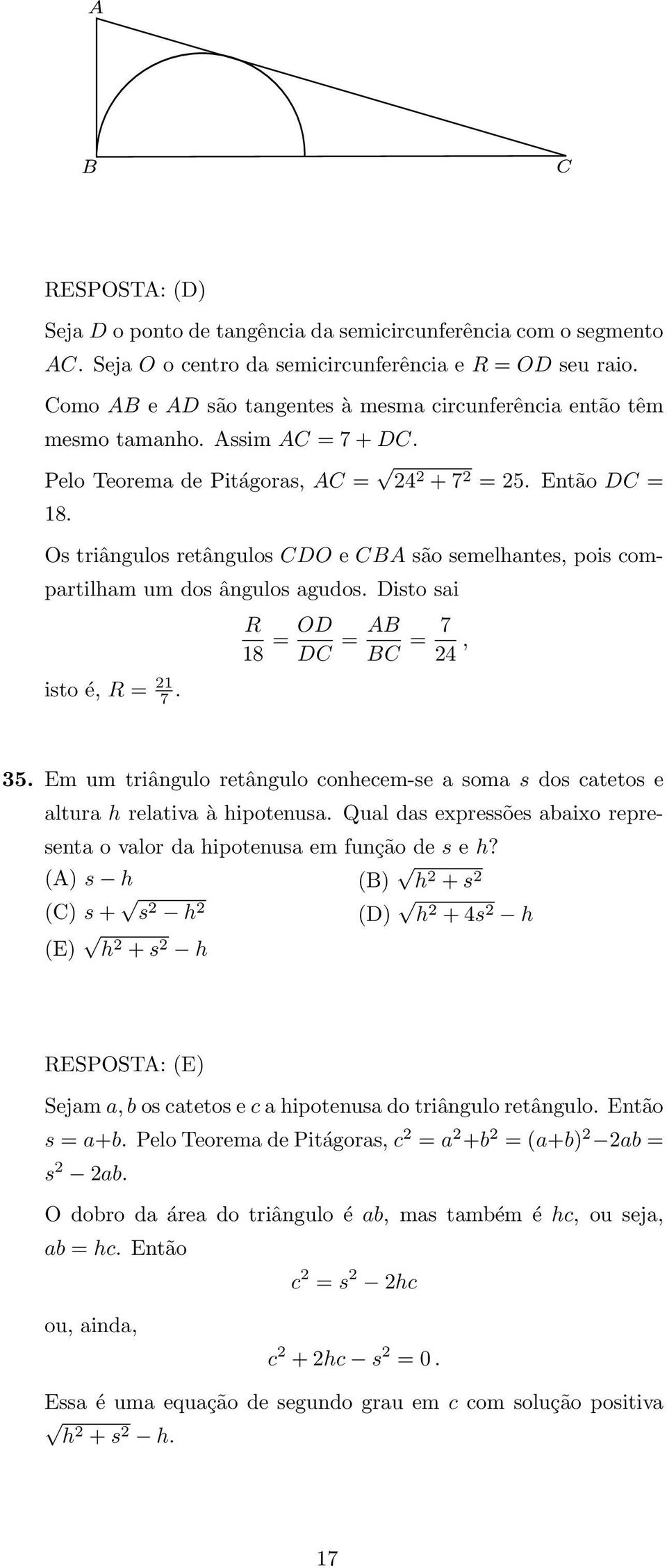 Os triângulos retângulos CDO e CBA são semelhantes, pois compartilham um dos ângulos agudos. Disto sai isto é, R = 1 7. R 18 = OD DC = AB BC = 7 4, 35.