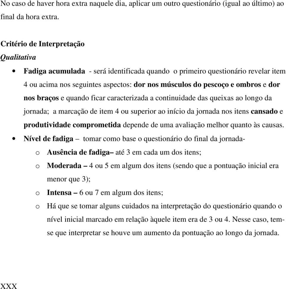 ficar caracterizada a continuidade das queixas ao longo da jornada; a marcação de item 4 ou superior ao início da jornada nos itens cansado e produtividade depende de uma avaliação melhor quanto às