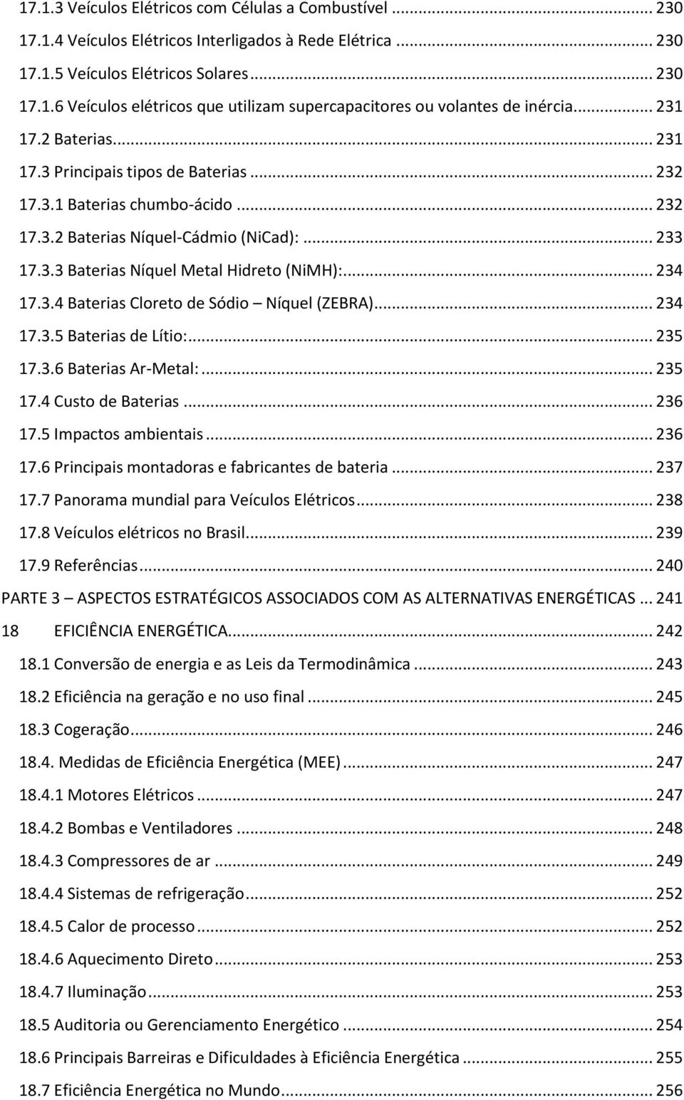 .. 234 17.3.4 Baterias Cloreto de Sódio Níquel (ZEBRA)... 234 17.3.5 Baterias de Lítio:... 235 17.3.6 Baterias Ar-Metal:... 235 17.4 Custo de Baterias... 236 17.