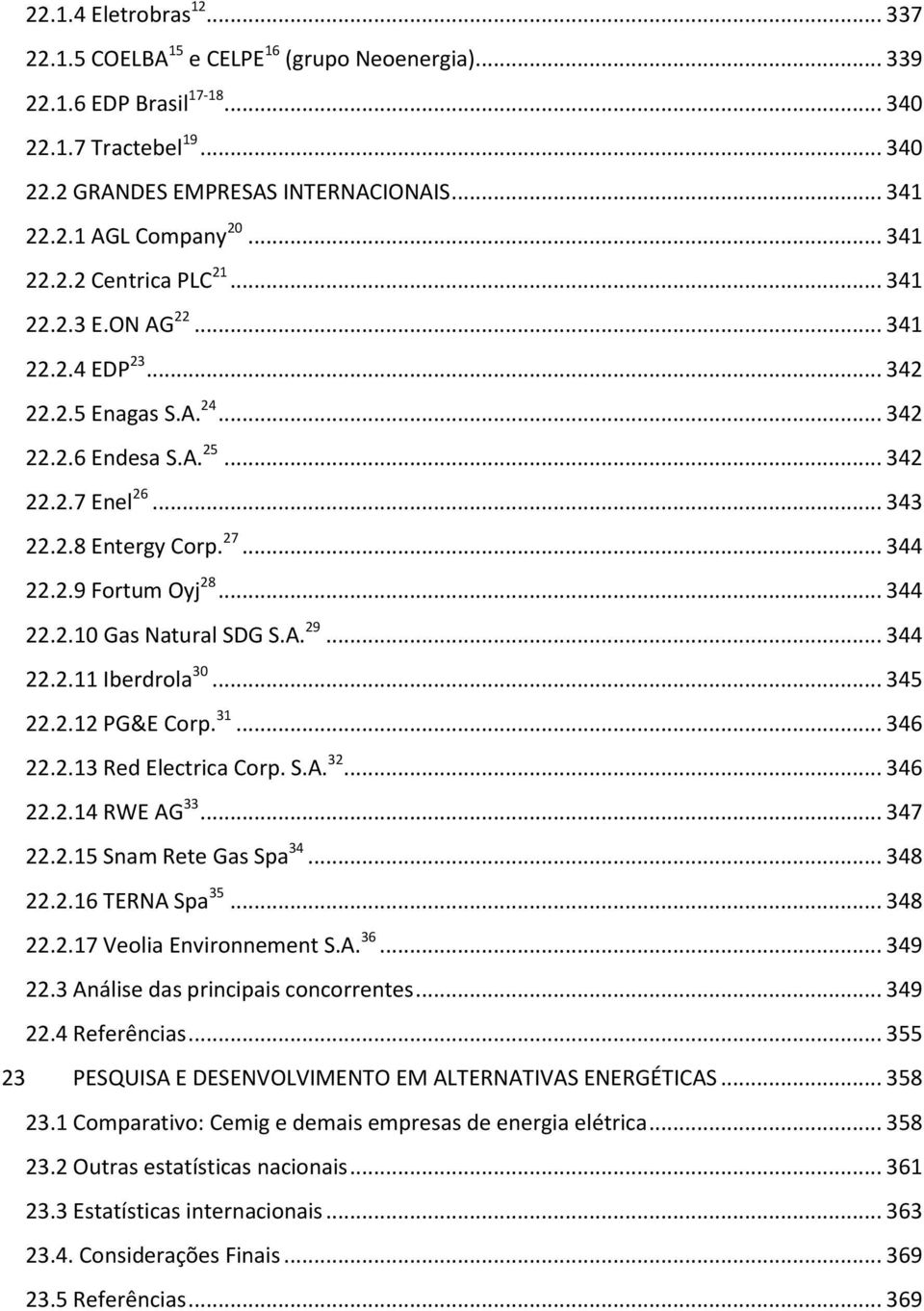 .. 344 22.2.10 Gas Natural SDG S.A. 29... 344 22.2.11 Iberdrola 30... 345 22.2.12 PG&E Corp. 31... 346 22.2.13 Red Electrica Corp. S.A. 32... 346 22.2.14 RWE AG 33... 347 22.2.15 Snam Rete Gas Spa 34.