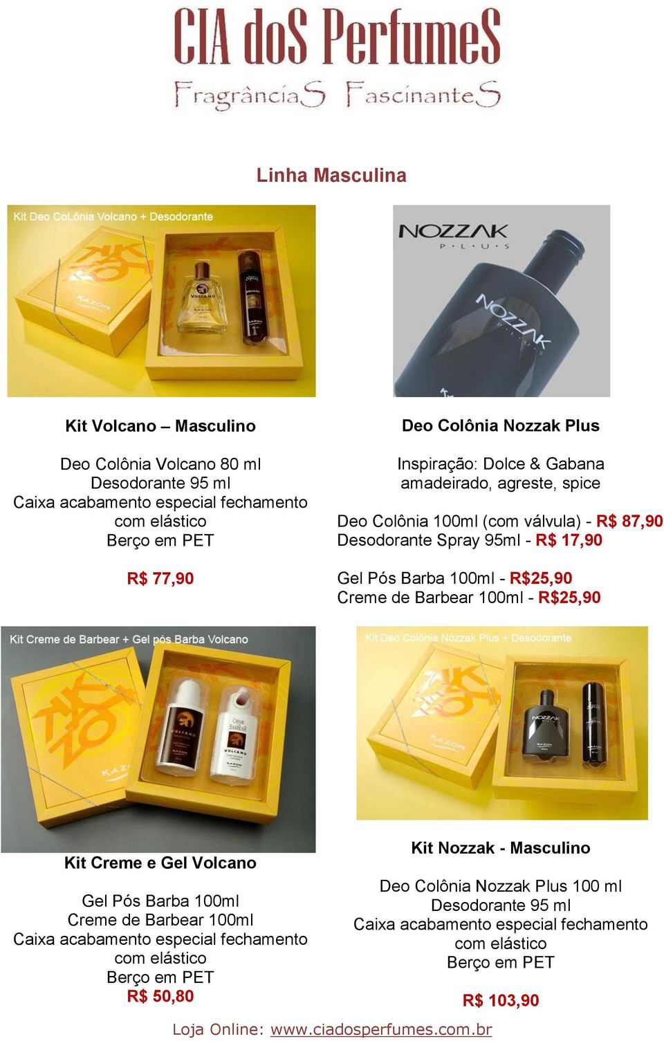 87,90 Gel Pós Barba 100ml - R$25,90 Creme de Barbear 100ml - R$25,90 Kit Creme e Gel Volcano Gel Pós Barba