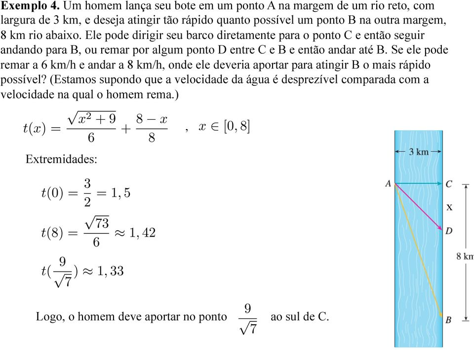 Ele pode dirigir seu barco diretamente para o ponto C e então seguir andando para B, ou remar por algum ponto D entre C e B e então andar até B.