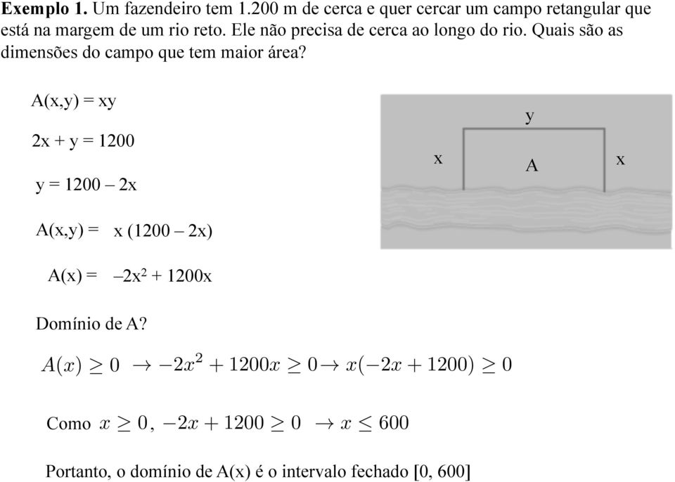 Ele não precisa de cerca ao longo do rio. Quais são as dimensões do campo que tem maior área?