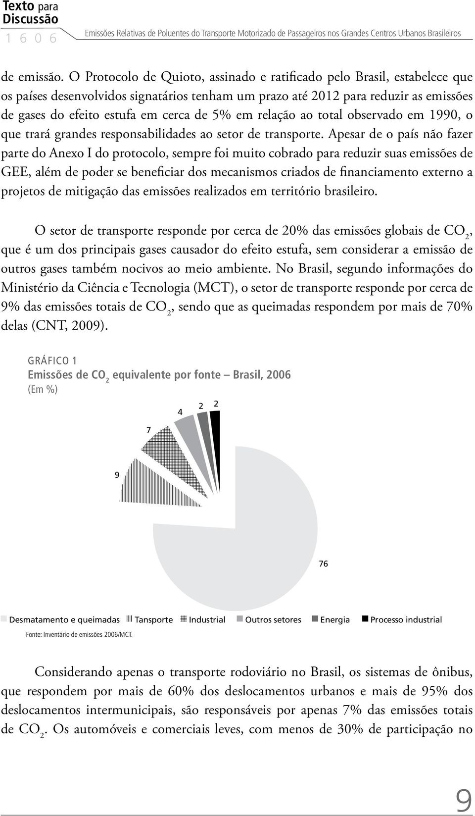 em relação ao total observado em 1990, o que trará grandes responsabilidades ao setor de transporte.