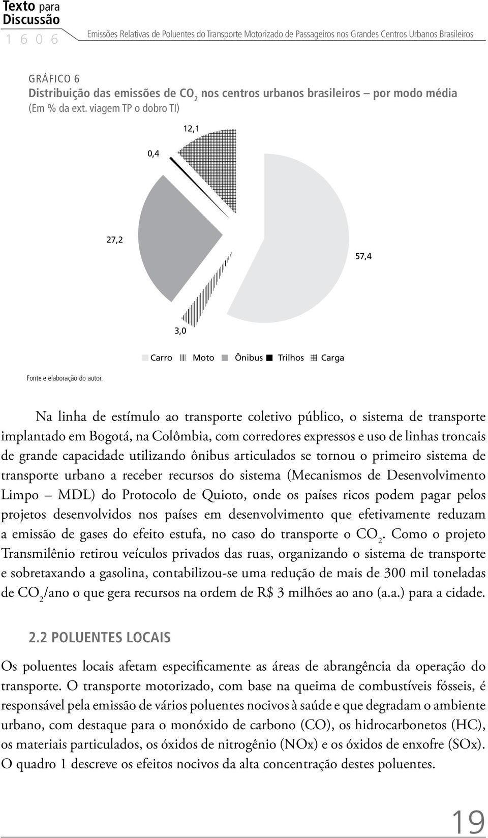 Na linha de estímulo ao transporte coletivo público, o sistema de transporte implantado em Bogotá, na Colômbia, com corredores expressos e uso de linhas troncais de grande capacidade utilizando