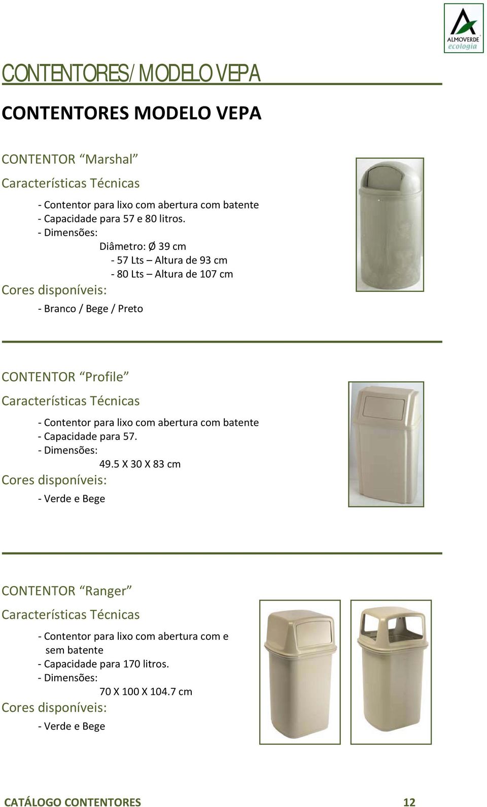 para lixo com abertura com batente Capacidade para 57. Dimensões: 49.