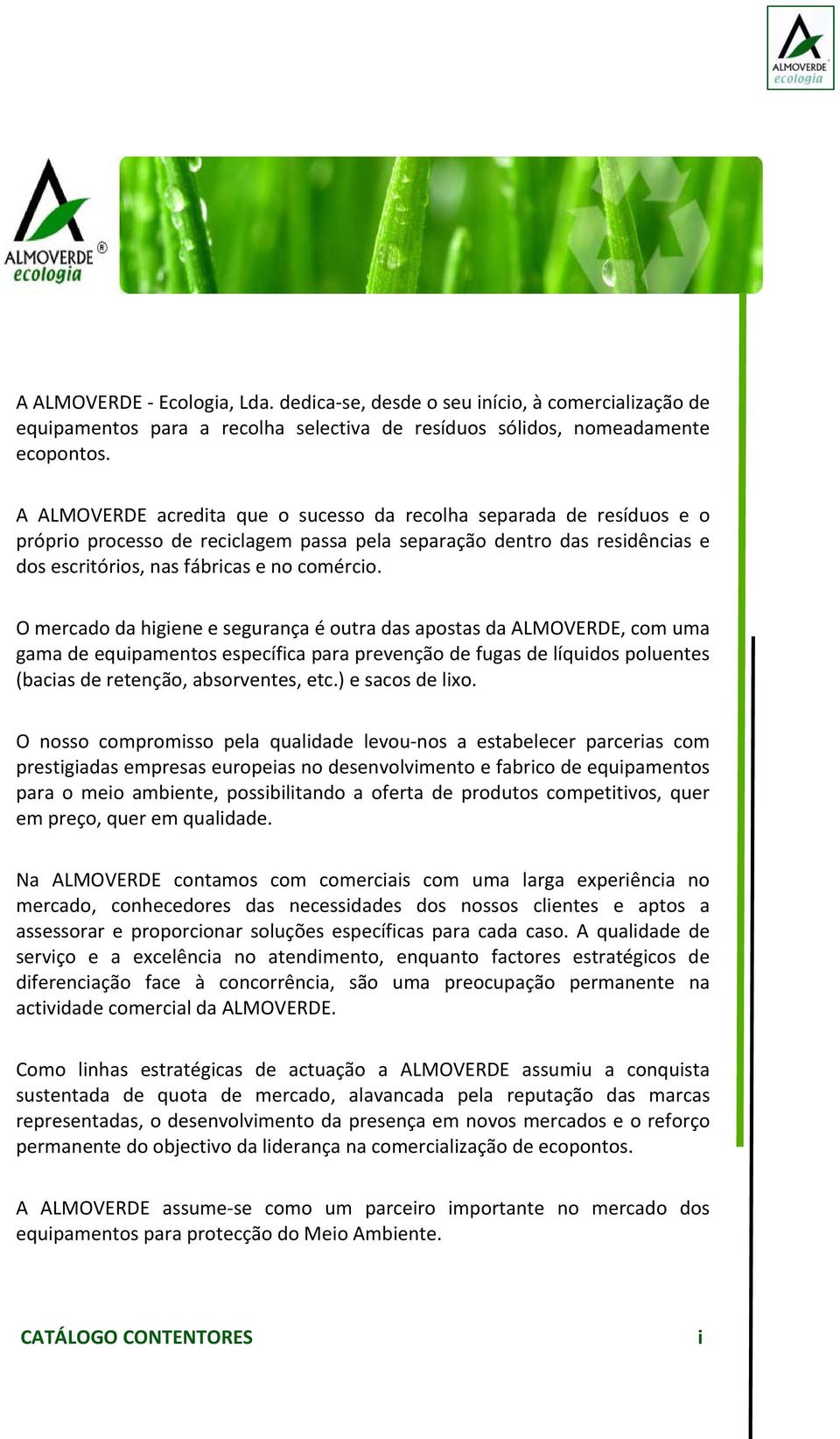 O mercado da higiene e segurança é outra das apostas da ALMOVERDE, com uma gama de equipamentos específica para prevenção de fugas de líquidos poluentes (bacias de retenção, absorventes, etc.