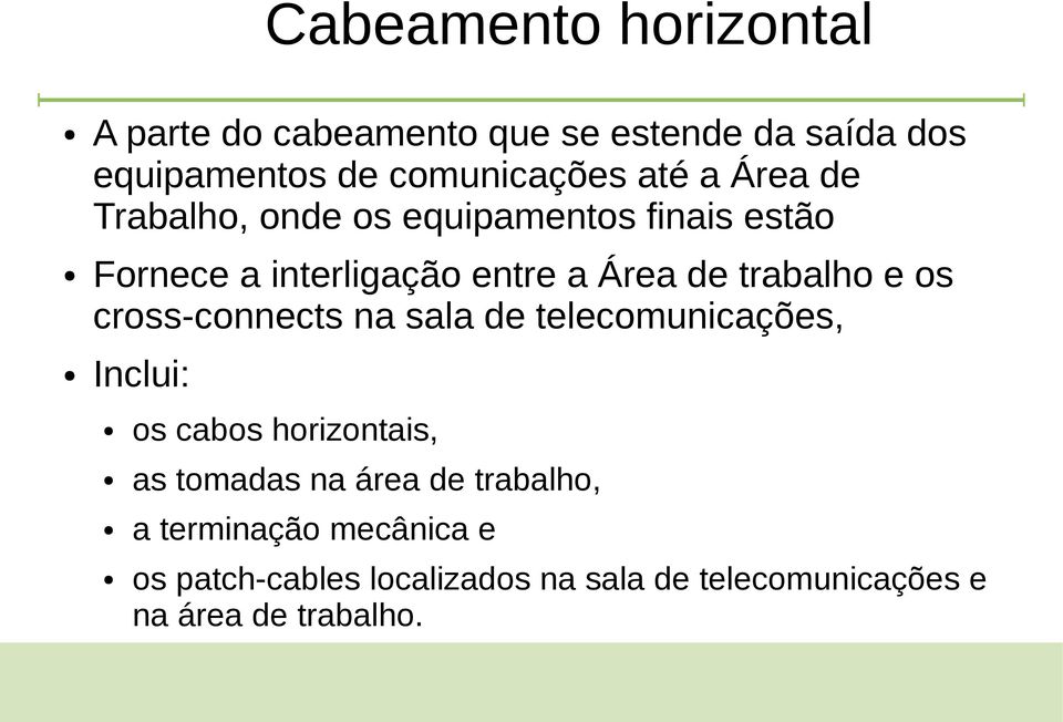 os cross-connects na sala de telecomunicações, Inclui: os cabos horizontais, as tomadas na a rea de