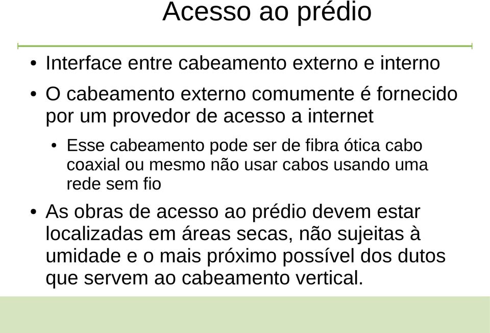 ou mesmo não usar cabos usando uma rede sem fio As obras de acesso ao prédio devem estar localizadas