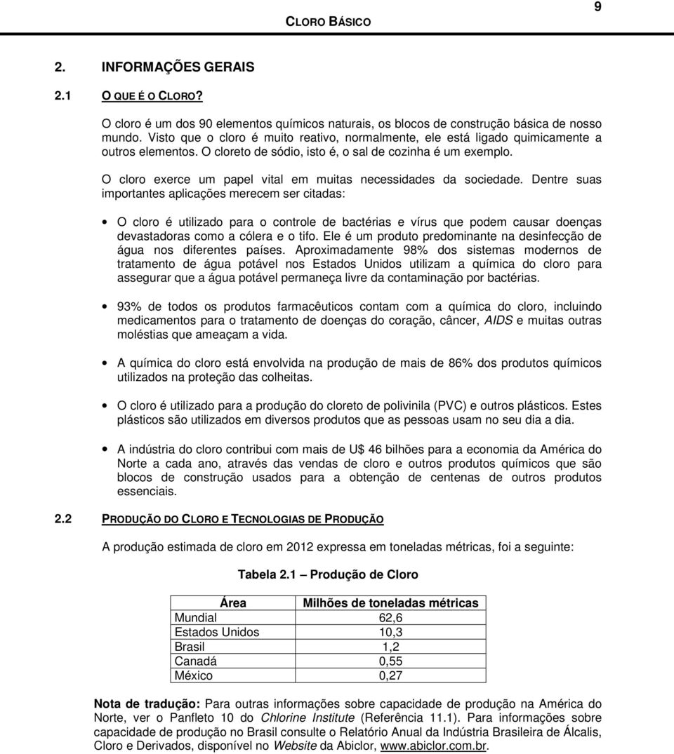 O cloro exerce um papel vital em muitas necessidades da sociedade.