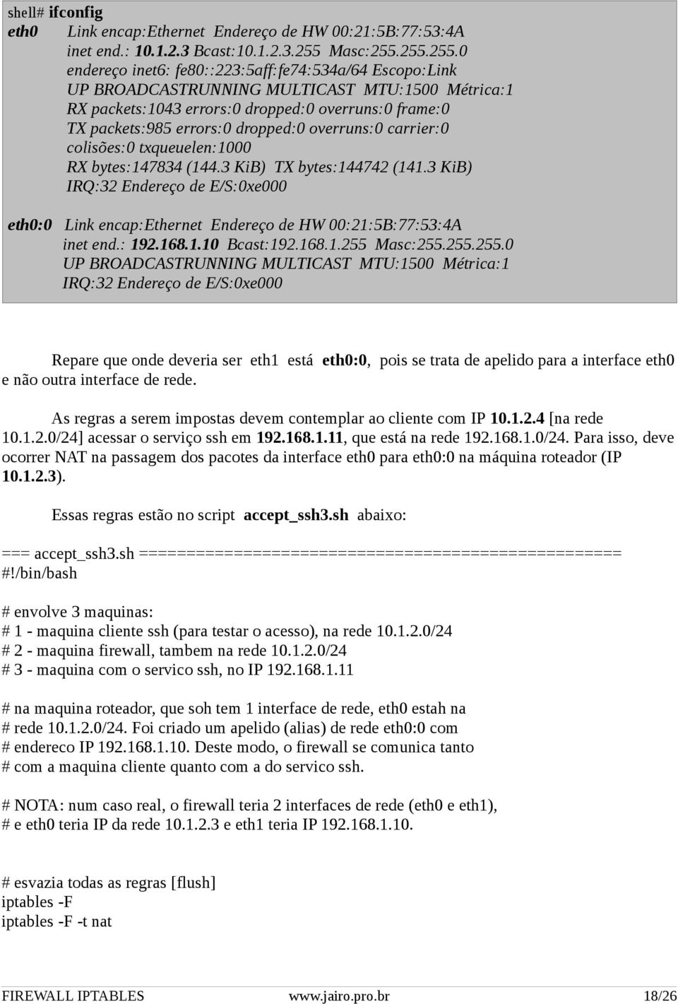 255.255.0 endereço inet6: fe80::223:5aff:fe74:534a/64 Escopo:Link UP BROADCASTRUNNING MULTICAST MTU:1500 Métrica:1 RX packets:1043 errors:0 dropped:0 overruns:0 frame:0 TX packets:985 errors:0