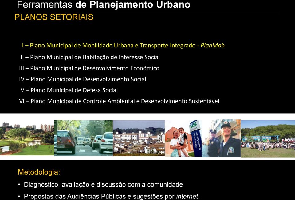 Desenvolvimento Social V Plano Municipal de Defesa Social VI Plano Municipal de Controle Ambiental e Desenvolvimento