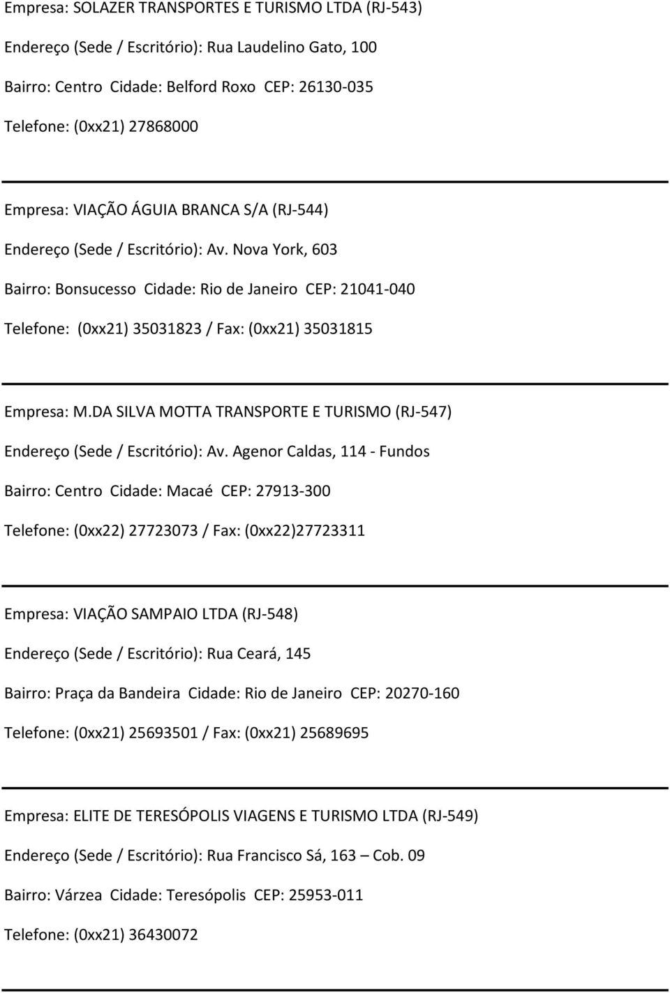 DA SILVA MOTTA TRANSPORTE E TURISMO (RJ-547) Endereço (Sede/ Escritório): Av.