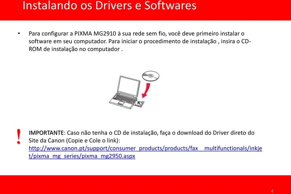 ! IMPORTANTE: Caso não tenha o CD de instalação, faça o download do Driver direto do Site da Canon (Copie e