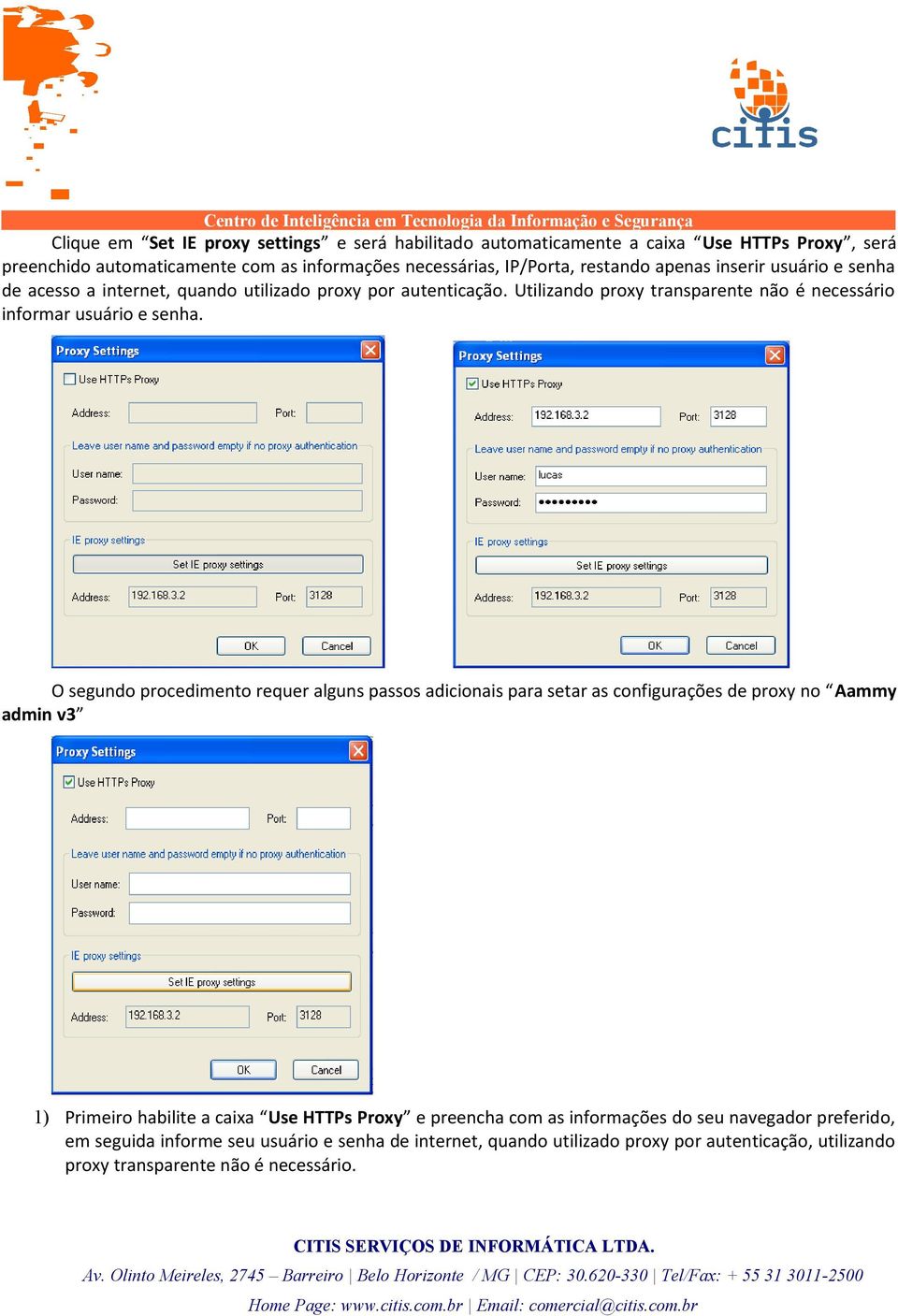 O segundo procedimento requer alguns passos adicionais para setar as configurações de proxy no Aammy admin v3 1) Primeiro habilite a caixa Use HTTPs Proxy e preencha com as