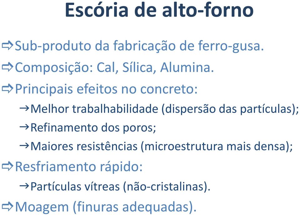 Principais efeitos no concreto: Melhor trabalhabilidade (dispersão das partículas);