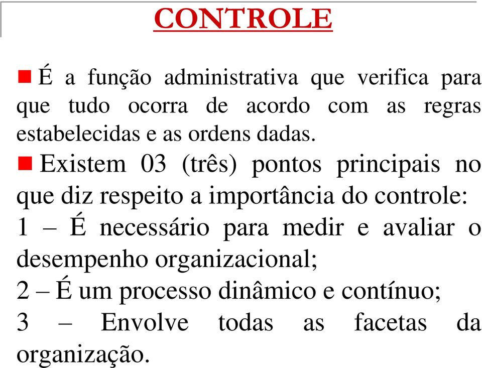 Existem 03 (três) pontos principais no que diz respeito a importância do controle: 1 É